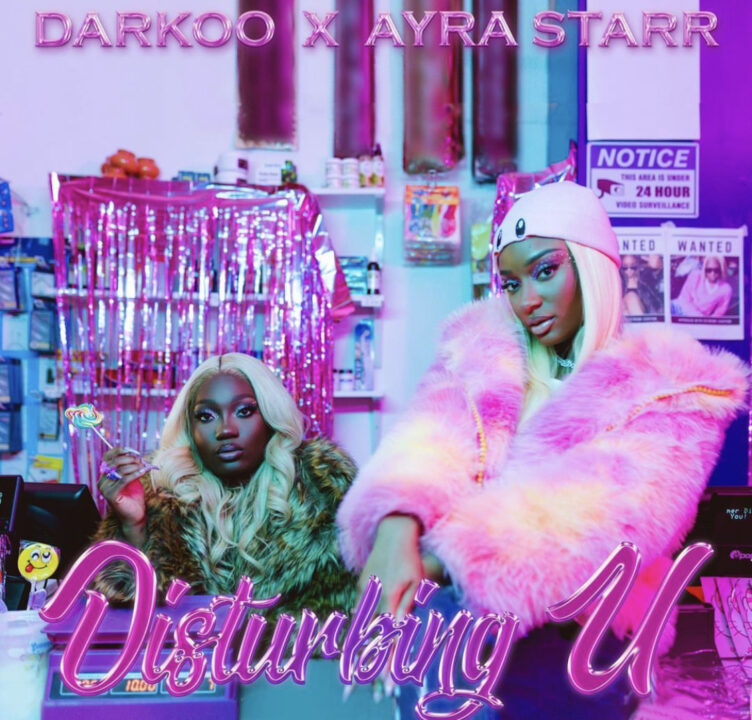 Disturbing U Lyrics - Darkoo & Ayra Starr