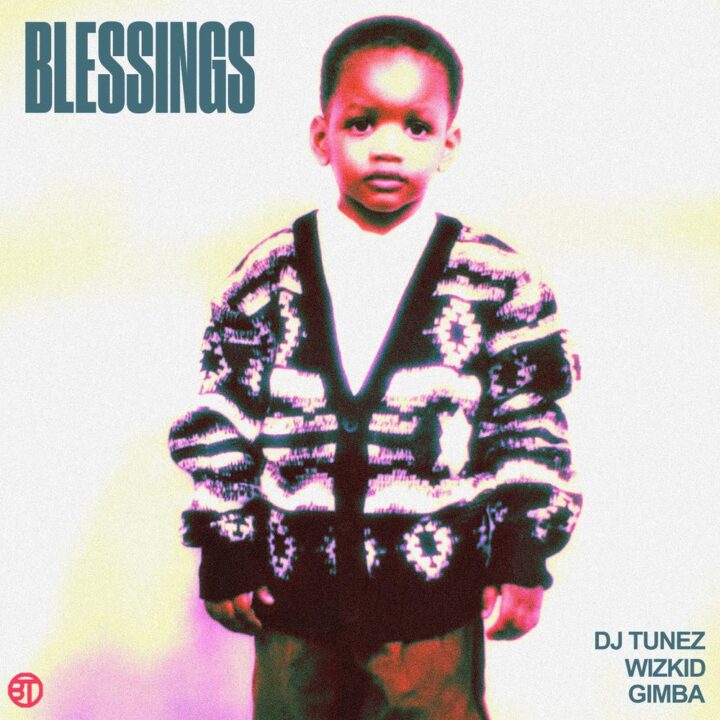 Blessings Lyrics by DJ Tunez Ft Wizkid & Gimba