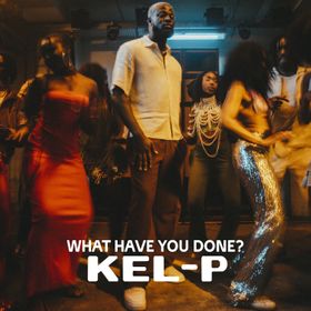 What Have You Done Lyrics by Kel P