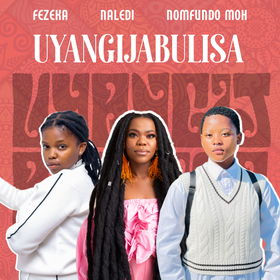 Uyangijabulisa Lyrics by Fezeka Dlamini Nomfundo Moh & Naledi