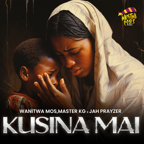Kusina Mai Lyrics by Wanitwa Mos, Master KG and Jah Prayzah