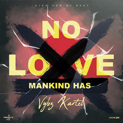 Mankind Has No Love Lyrics by Vybz Kartel