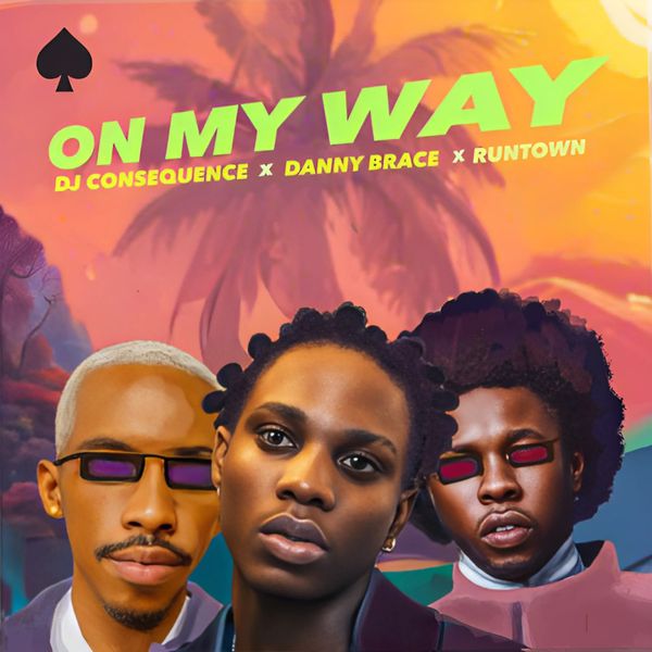 Cover Art For On My Way Dj Consequence Ft Runtown & Danny Brace
