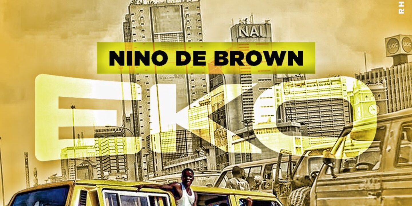 Nino De Brown Remembers Life in Lagos in New Single, ‘Eko’