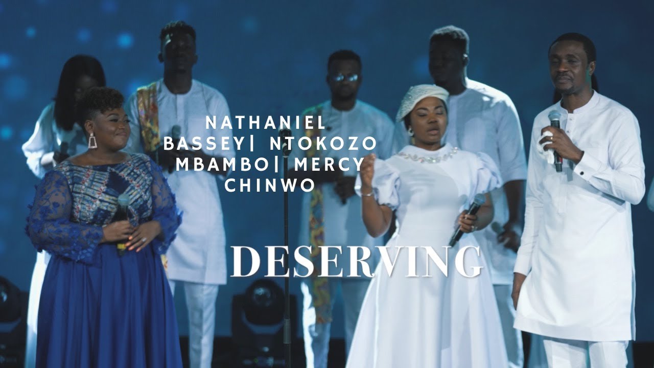 Nathaniel Bassey Ntokozo Mbambo and Mercy Chinwo on Deserving YouTube Thumbnail Cover