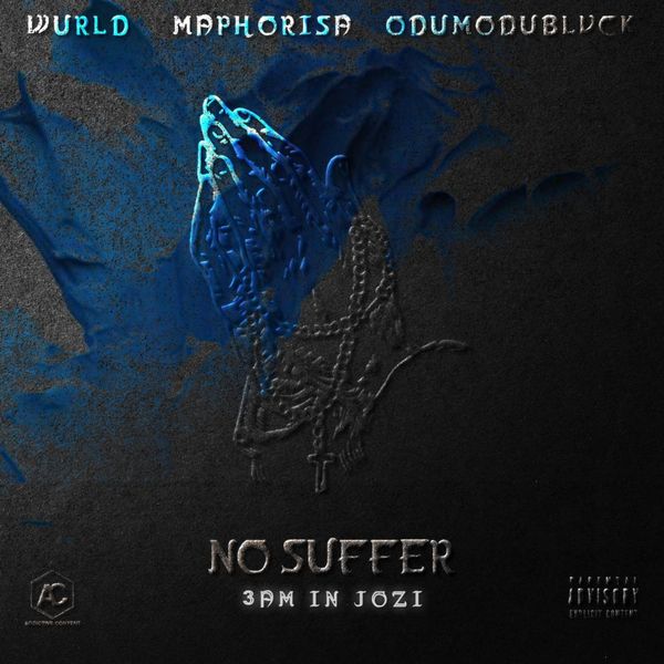 Cover Art For No Suffer 3am in Jozi by Wurld Odumodublvck and DJ Maphorisa