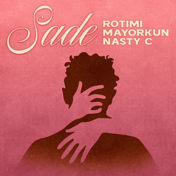 Cover Art for Sade by Rotimi featuring Mayorkun and Nasty C