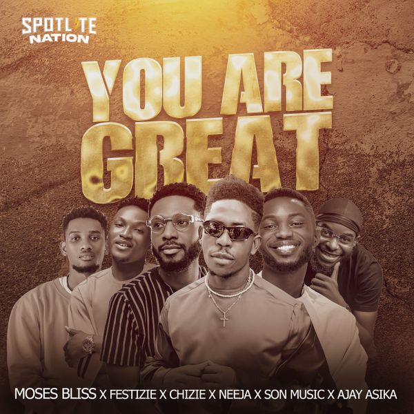 Moses Bliss Festizie Chizie Neeja Ajay Asika and SON Music on You Are Great Song Poster