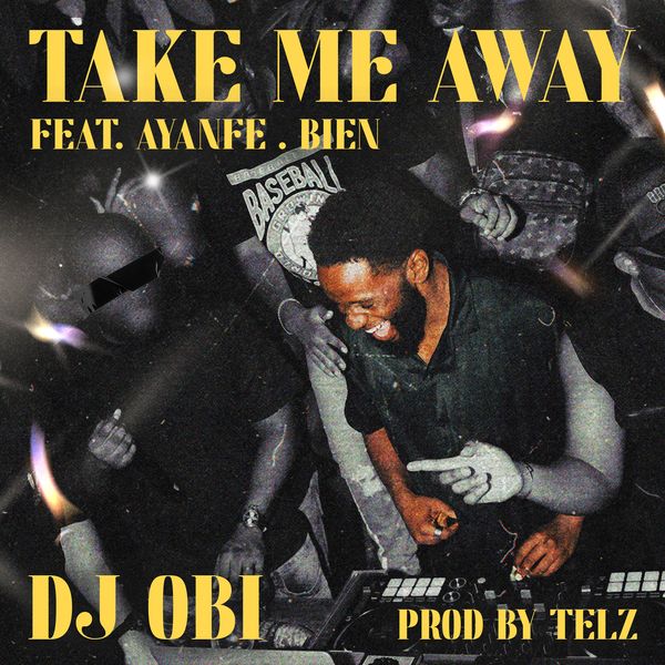 Cover art for Take Me Away by DJ Obi Featuring Ayanfe and Bien