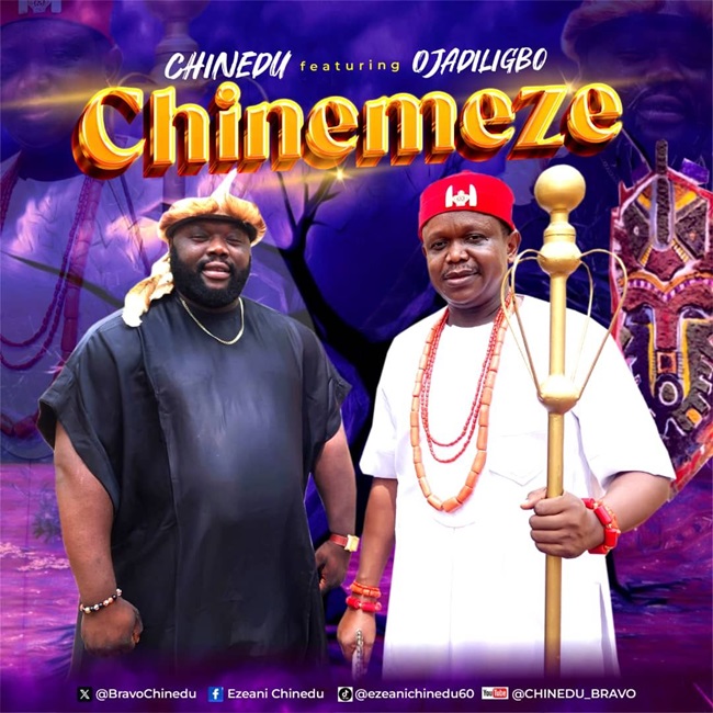 Chinedu Joins Forces With Ojadiligbo To Drop Chinemeze Notjustok