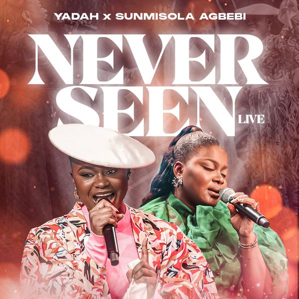 Cover art for Never Seen by Yadah Featuring Sunmisola Agbebi