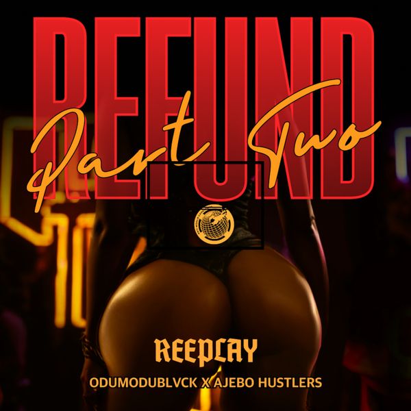 Cover art for Refund Part 2 by Reeplay featuring Odumodublvck and Ajebo Hustlers