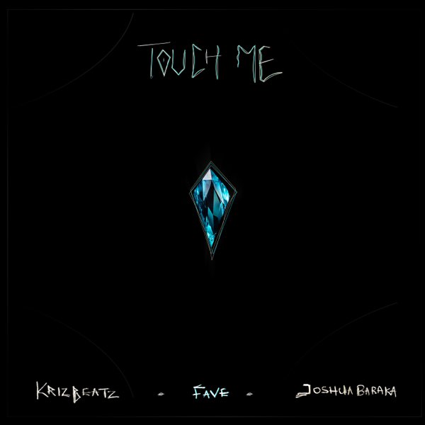 Cover art for Touch Me by Krizbeatz featuring Fave and Joshua Baraka