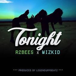 Cover art for Tonight by R2Bees featuring Wizkid