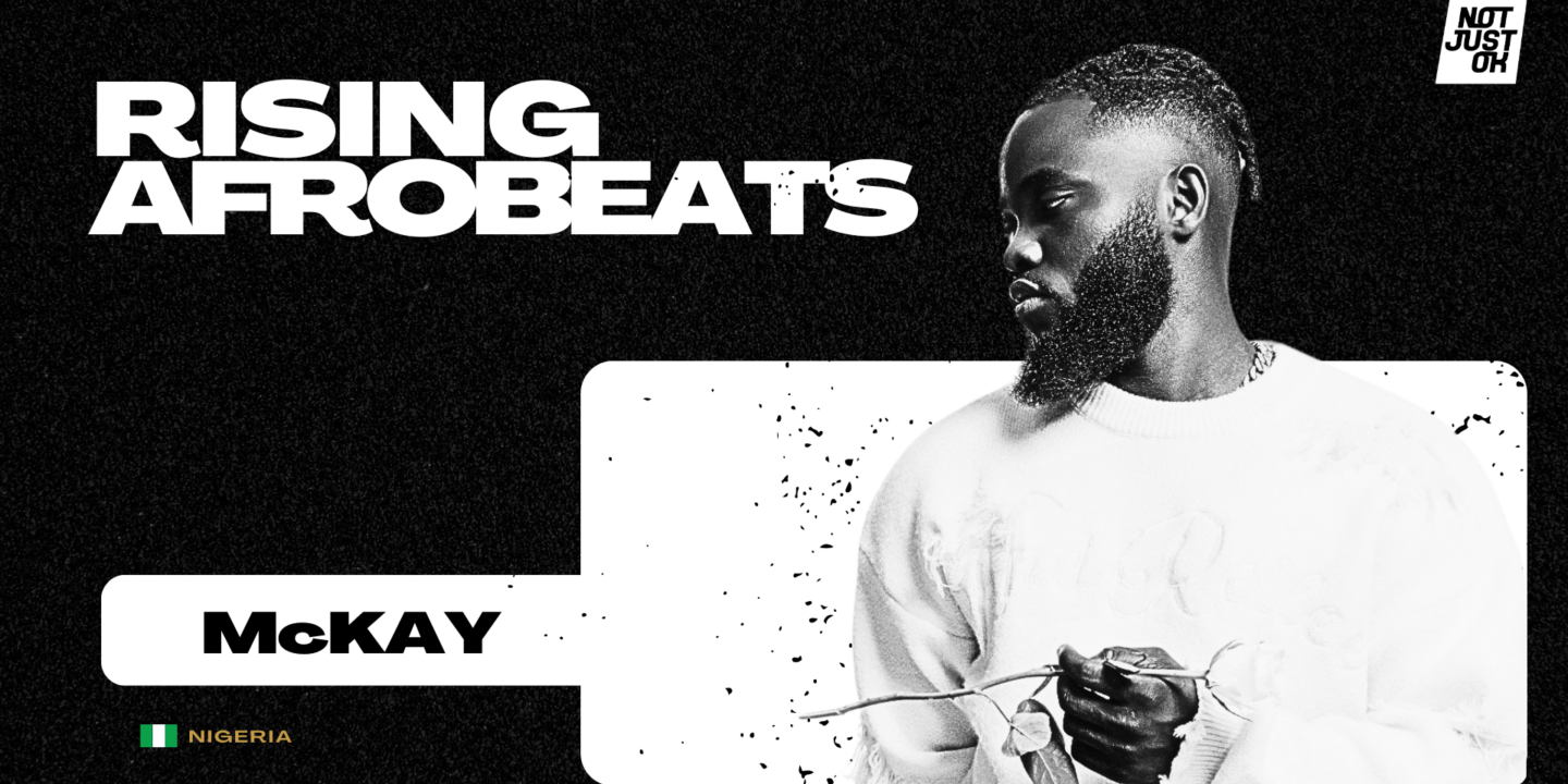 McKAY emerges NotJustOk’s ‘Rising Afrobeats’ artist for April 2025