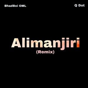 Cover art for Alimanjiri Remix by Bhadboi OML featuring Qdot