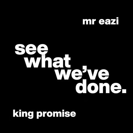 Cover art for See What We ve Done by King Promise and Mr Eazi