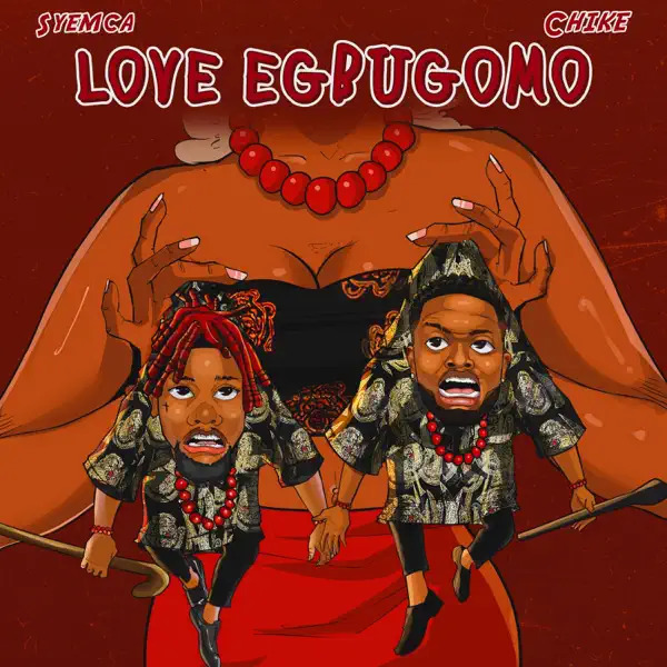 Love Egbugomo Lyrics by Syemca & Chike