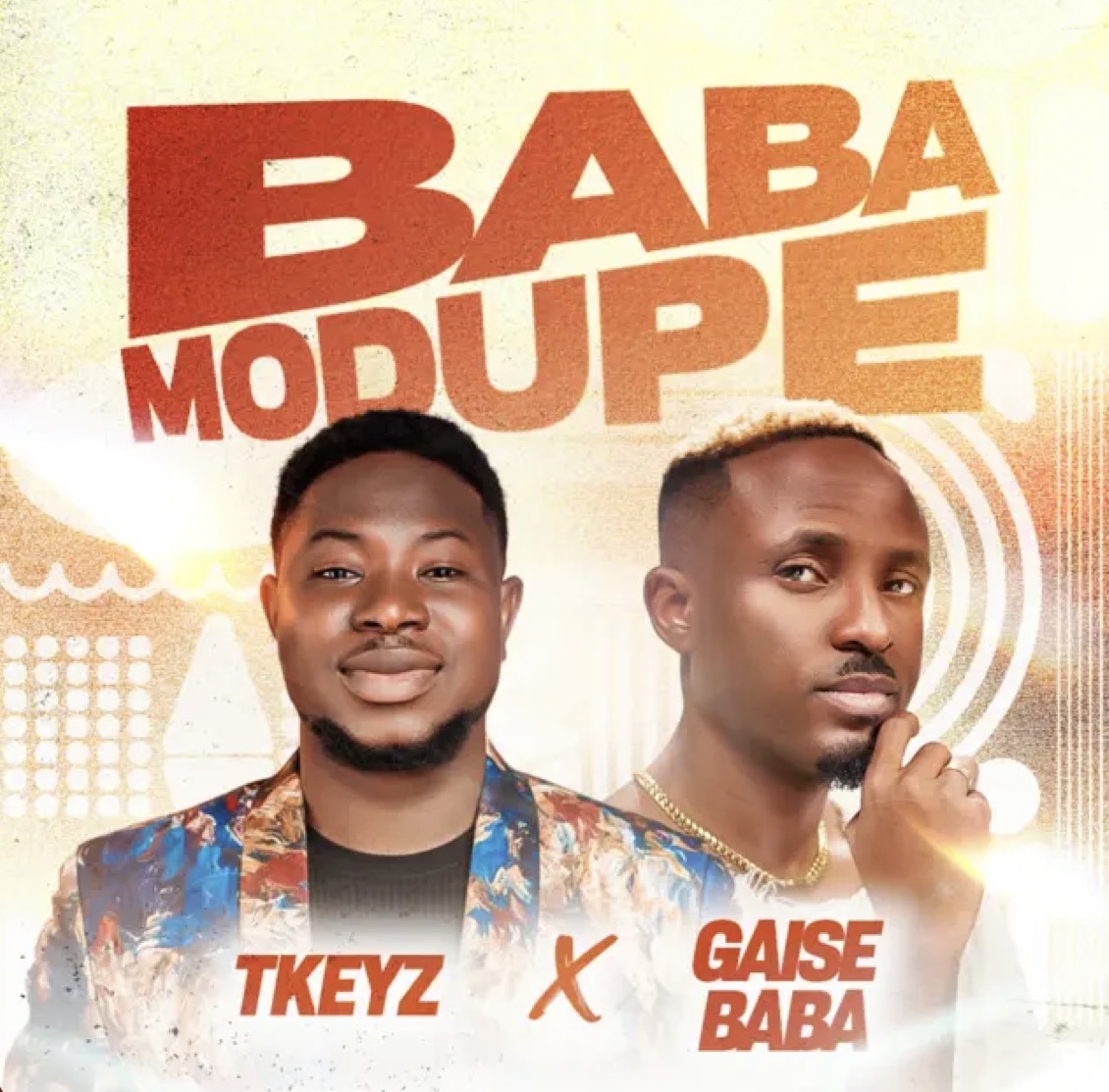 Baba Modupe Lyrics by Tkeyz Feat. Gaise Baba