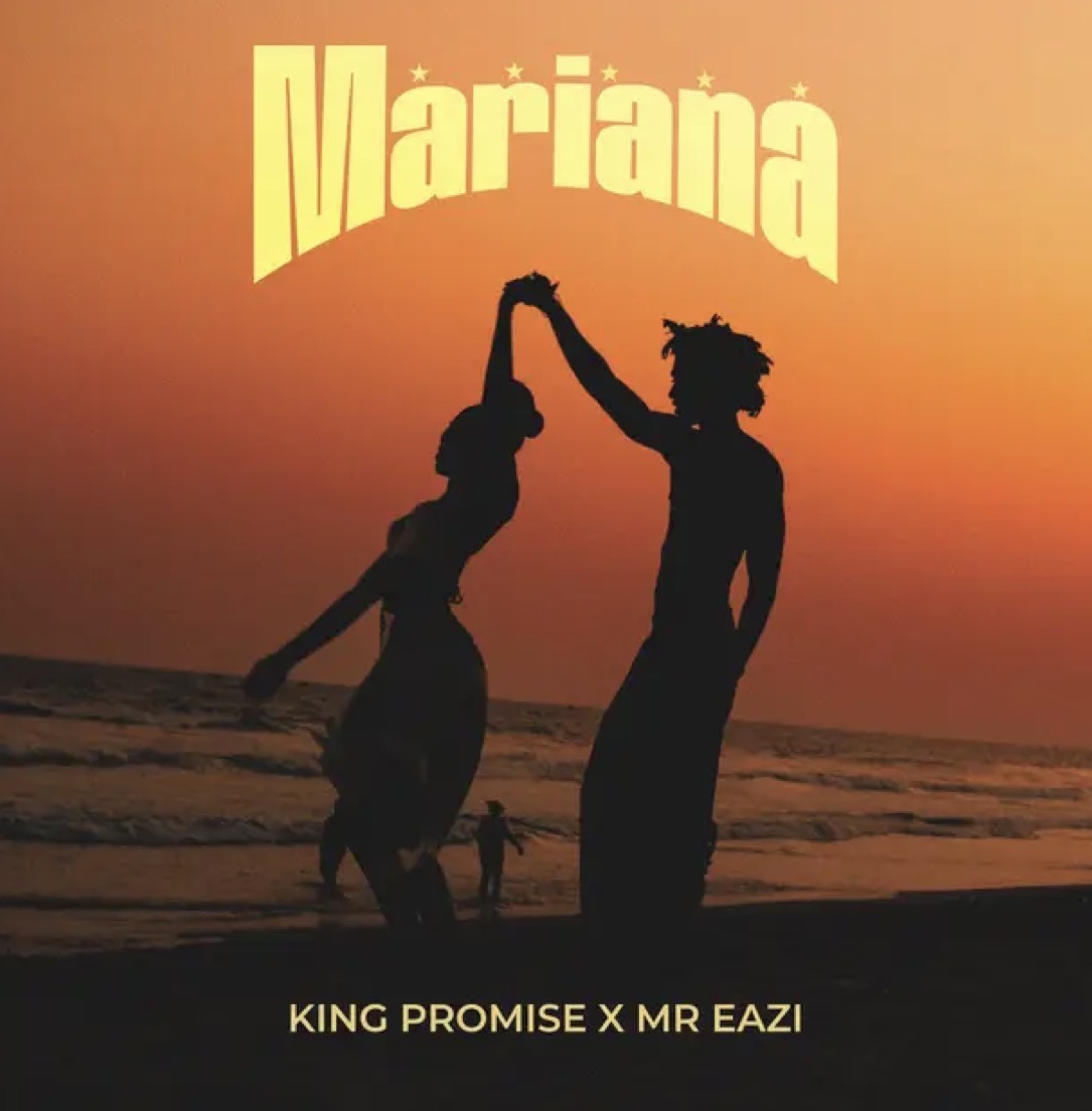 Mariana Lyrics by King Promise & Mr Eazi