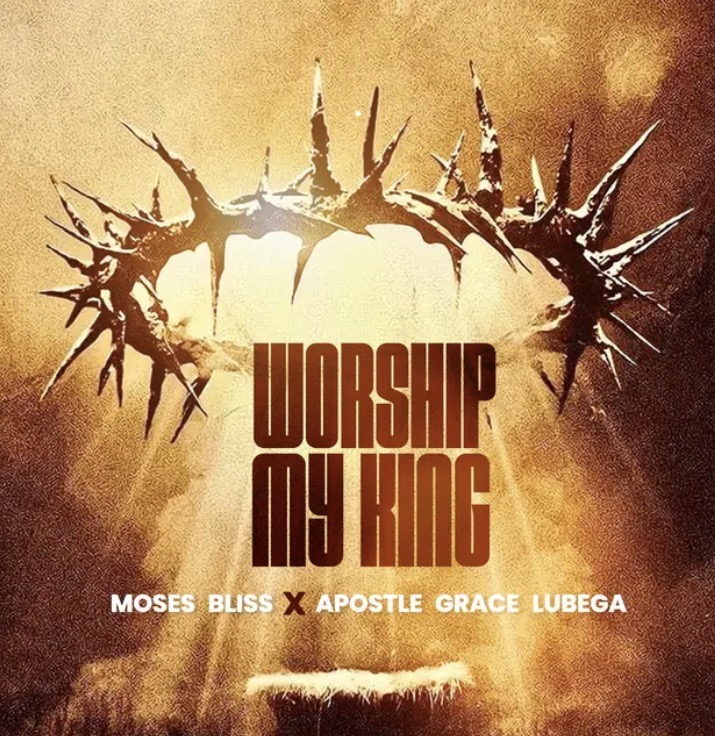 Cover art  for Worship My King by Moses Bliss and Apostle Grace Lubega
