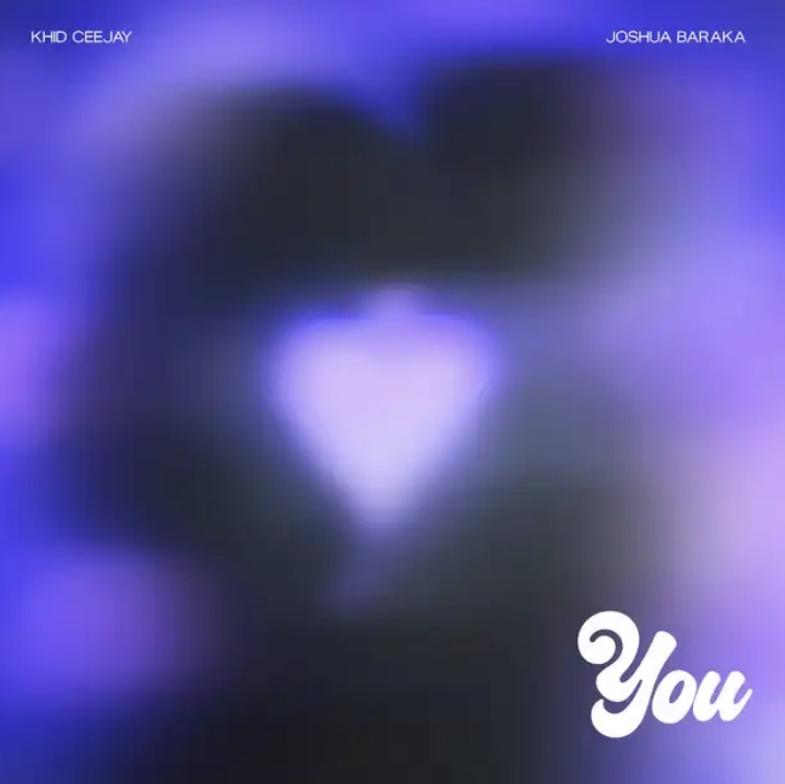 YOU Lyrics Khid Ceejay Joshua Baraka