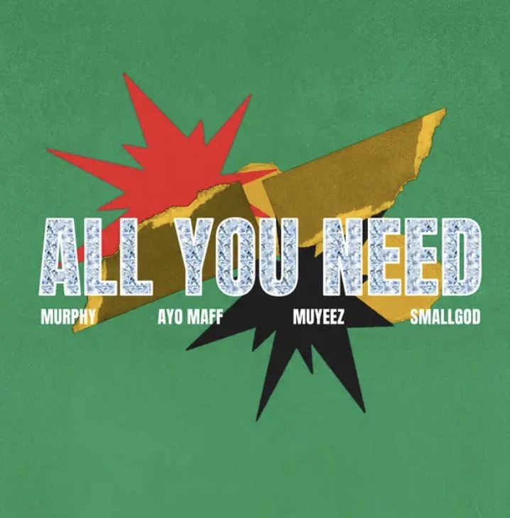 All You Need Lyrics by MURPHY, Ayo Maff, Muyeez & Smallgod