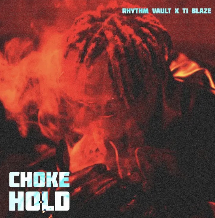 Chokehold Lyrics by RHYTHM VAULT TI Blaze