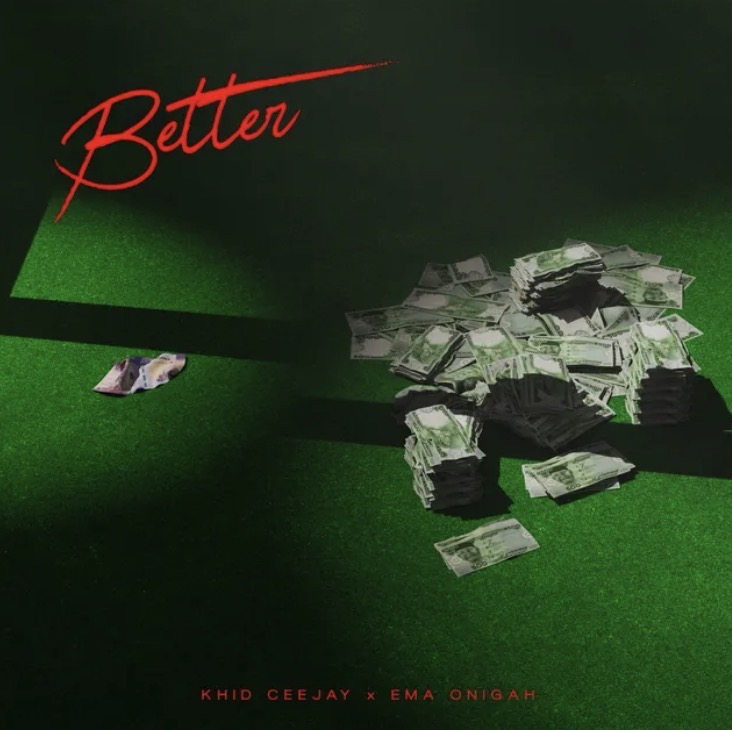 Better Lyrics by Khid Ceejay Ema Onigah