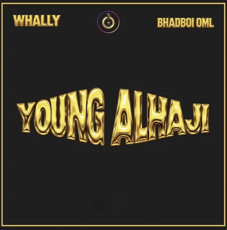 Young Alhaji Lyrics by Whally & BhadBoi OML